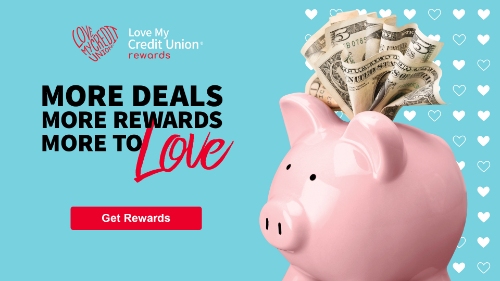 love my credit union more deals, more rewards more to love pink piggy bank